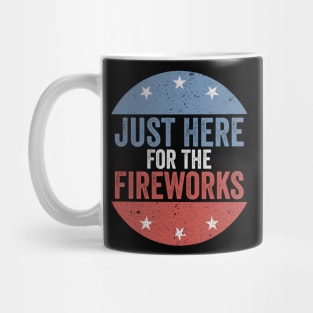 Just Here For The Fireworks Patriotic Funny Fourth of July Mug